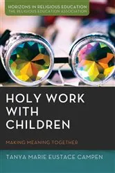 Book cover of Holy Work with Children by Tanya Marie Eustace Campen