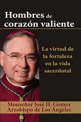 Book cover of Hombres de corazón valiente by Archbishop Jose H. Gomez