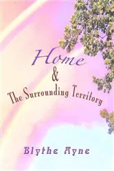 Book cover of Home and the Surrounding Territory by Blythe Ayne