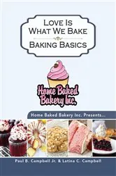 Book cover of Home Baked Bakery Inc. Presents... Love Is What We Bake by Campbell, Paul, B