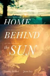 Book cover of Home Behind the Sun by Timothy D. Willard