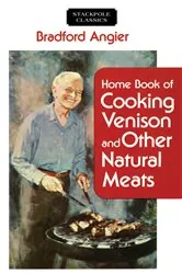 Book cover of Home Book of Cooking Venison and Other Natural Meats by Bradford Angier