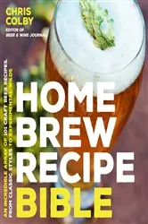 Book cover of Home Brew Recipe Bible by Chris Colby