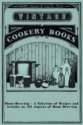 Book cover of Home-Brewing - A Selection of Recipes and Articles on All Aspects of Home-Brewing by Anon