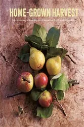 Book cover of Home-Grown Harvest: Delicious ways to enjoy your seasonal fruit and vegetables by Ryland Peters & Small