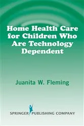 Book cover of Home Health Care for Children Who are Technology Dependent by Juanita W. Fleming