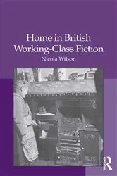Book cover of Home in British Working-Class Fiction by Nicola Wilson