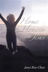 Book cover of Home In Heaven With Jesus by Janet Chase
