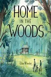 Book cover of Home in the Woods by Eliza Wheeler