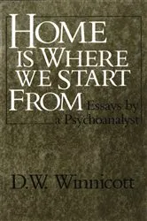 Book cover of Home Is Where We Start From: Essays by a Psychoanalyst by D. W. Winnicott