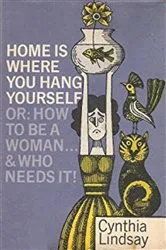 Book cover of Home is Where You Hang Yourself; or, How To Be a Woman by Unknown