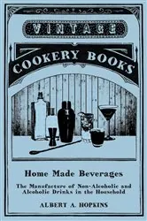 Book cover of Home Made Beverages - The Manufacture of Non-Alcoholic and Alcoholic Drinks in the Household by Albert A. Hopkins
