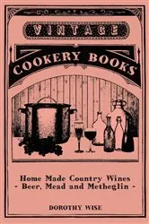 Book cover of Home Made Country Wines - Beer, Mead and Metheglin by Dorothy Wise