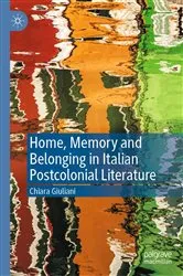 Book cover of Home, Memory and Belonging in Italian Postcolonial Literature by Chiara Giuliani
