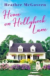 Book cover of Home on Hollyhock Lane by Heather McGovern