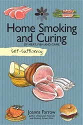 Book cover of Home Smoking and Curing of Meat, Fish and Game by Joanna Farrow