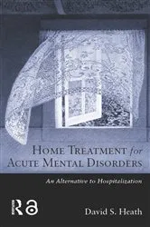 Book cover of Home Treatment for Acute Mental Disorders by David S. Heath