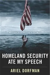 Book cover of Homeland Security Ate My Speech by Ariel Dorfman
