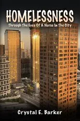 Book cover of Homelessness Through The Eyes Of A Nurse In The City by Crystal E. Barker