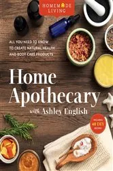 Book cover of Homemade Living: Home Apothecary with Ashley English by Ashley English