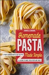 Book cover of Homemade Pasta Made Simple by Manuela Zangara