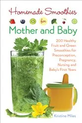 Book cover of Homemade Smoothies for Mother and Baby by Kristine Miles