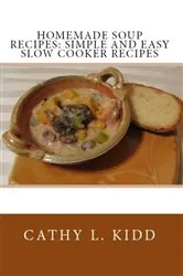 Book cover of Homemade Soup Recipes by Cathy Kidd