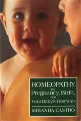 Book cover of Homeopathy for Pregnancy, Birth, and Your Baby's First Year by Miranda Castro