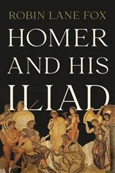 Book cover of Homer and His Iliad by Robin Lane Fox
