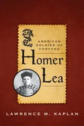 Book cover of Homer Lea by Lawrence M. Kaplan
