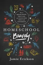 Book cover of Homeschool Bravely by Jamie Erickson