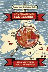 Book cover of Hometown Tales: Lancashire by Jenn Ashworth