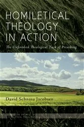 Book cover of Homiletical Theology in Action by David Schnasa Jacobsen