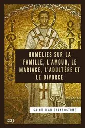 Book cover of Homélies sur la Famille, l'Amour, le Mariage, l'Adultère et le Divorce by Saint Jean Chrysostome