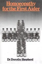 Book cover of Homoeopathy For The First Aider by Dorothy Shepherd