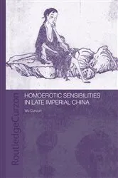 Book cover of Homoerotic Sensibilities in Late Imperial China by Cuncun Wu