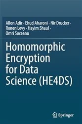 Book cover of Homomorphic Encryption for Data Science (HE4DS) by Allon Adir