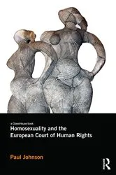 Book cover of Homosexuality and the European Court of Human Rights by Paul Johnson