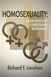 Book cover of Homosexuality: How Should Christians Respond? by Richard F. Lovelace