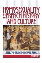 Book cover of Homosexuality in French History and Culture by Jeffrey Merrick