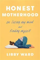 Book cover of Honest Motherhood by Libby Ward