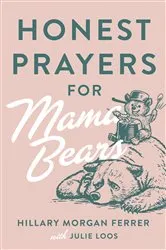 Book cover of Honest Prayers for Mama Bears by Hillary Morgan Ferrer