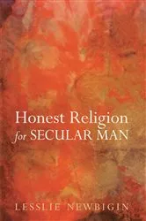 Book cover of Honest Religion for Secular Man by Lesslie Newbigin