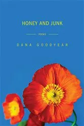 Book cover of Honey and Junk: Poems by Dana Goodyear