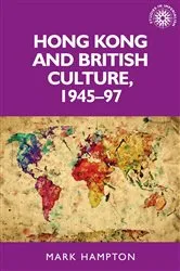 Book cover of Hong Kong and British culture, 1945–97 by Mark Hampton