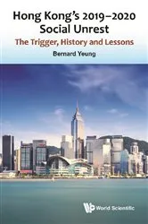 Book cover of Hong Kong's 2019-2020 Social Unrest: The Trigger, History And Lessons by Bernard Yeung