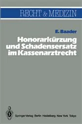 Book cover of HonorarkÃ¼rzung und Schadensersatz wegen unwirtschaftlicher Behandlungs- und Verordnungsweise im Kassenarztrecht by E. Baader