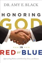 Book cover of Honoring God in Red or Blue by Dr. Amy Black