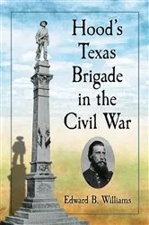 Book cover of Hood's Texas Brigade in the Civil War by Edward B. Williams