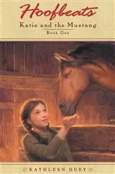 Book cover of Hoofbeats: Katie and the Mustang #1 by Kathleen Duey